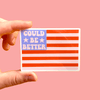 Could Be Better American Flag Sticker - Harmony