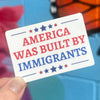 America Was Built By Immigrants Sticker - Harmony