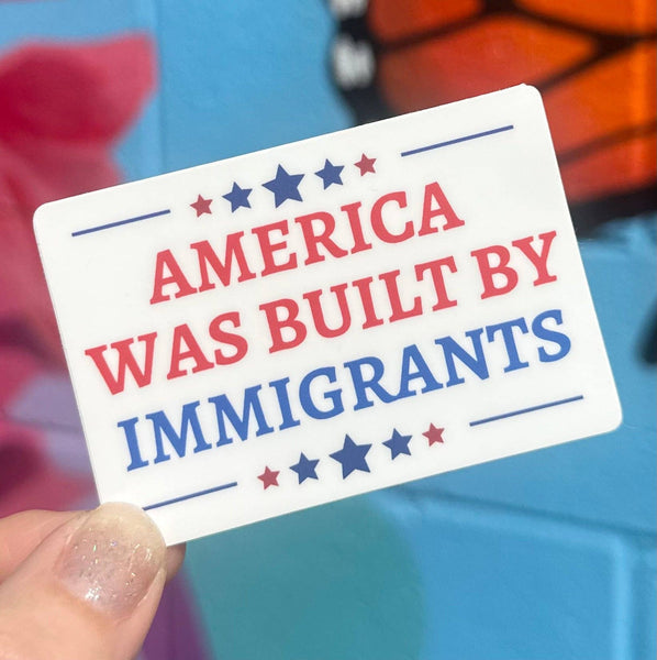 America Was Built By Immigrants Sticker - Harmony