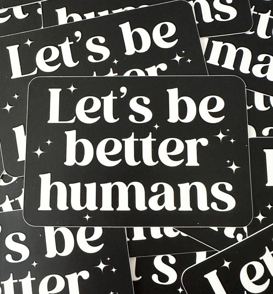Let's Be Better Humans Sticker - Harmony
