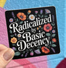 Radicalized By Basic Decency Floral Sticker - Harmony
