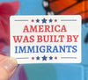 America Was Built By Immigrants Sticker - Harmony