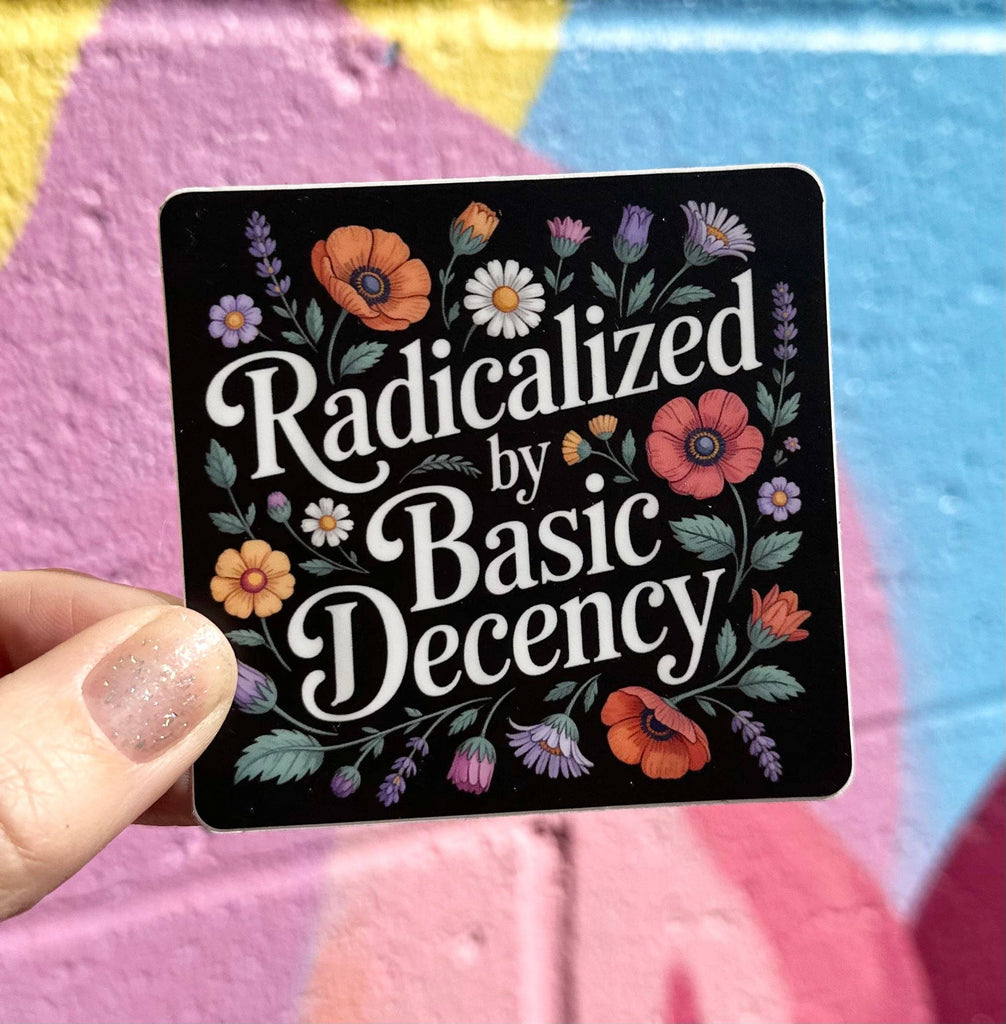 Radicalized By Basic Decency Floral Sticker - Harmony
