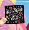 Radicalized By Basic Decency Floral Sticker - Harmony