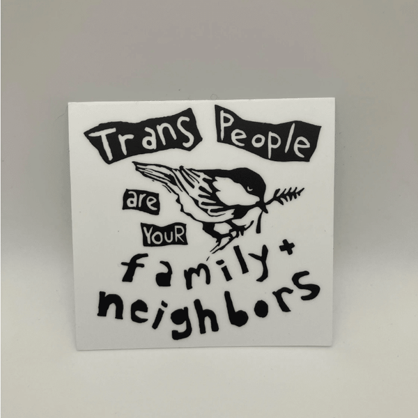 Sticker with text 'Trans People are Your Family & Neighbors' on a white background