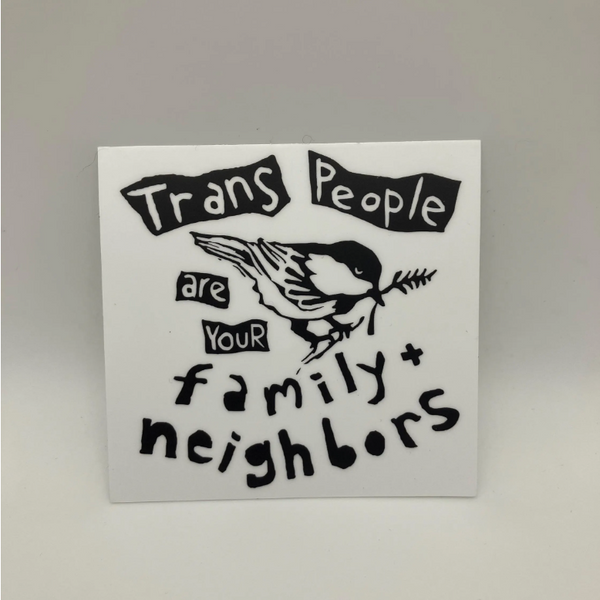 Sticker with text 'Trans People are Your Family & Neighbors' on a white background