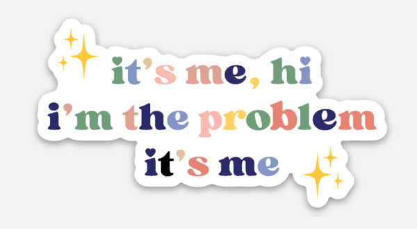 It's me, hi i'm the problem, it's me Sticker - Harmony