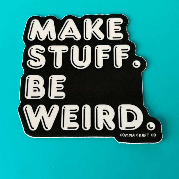 Make Stuff Be Weird Sticker - Harmony