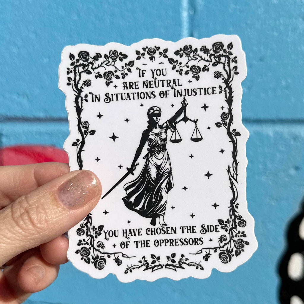 If You Are Neutral In Situations Of Injustice You Have Chosen The Side Of The Oppressors Sticker - Harmony
