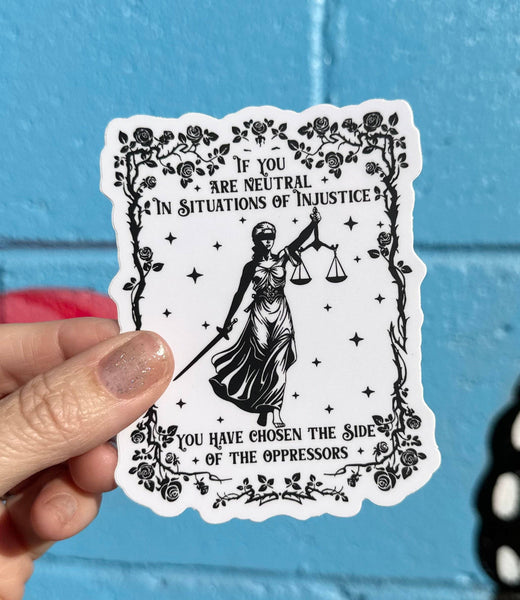 If You Are Neutral In Situations Of Injustice You Have Chosen The Side Of The Oppressors Sticker - Harmony