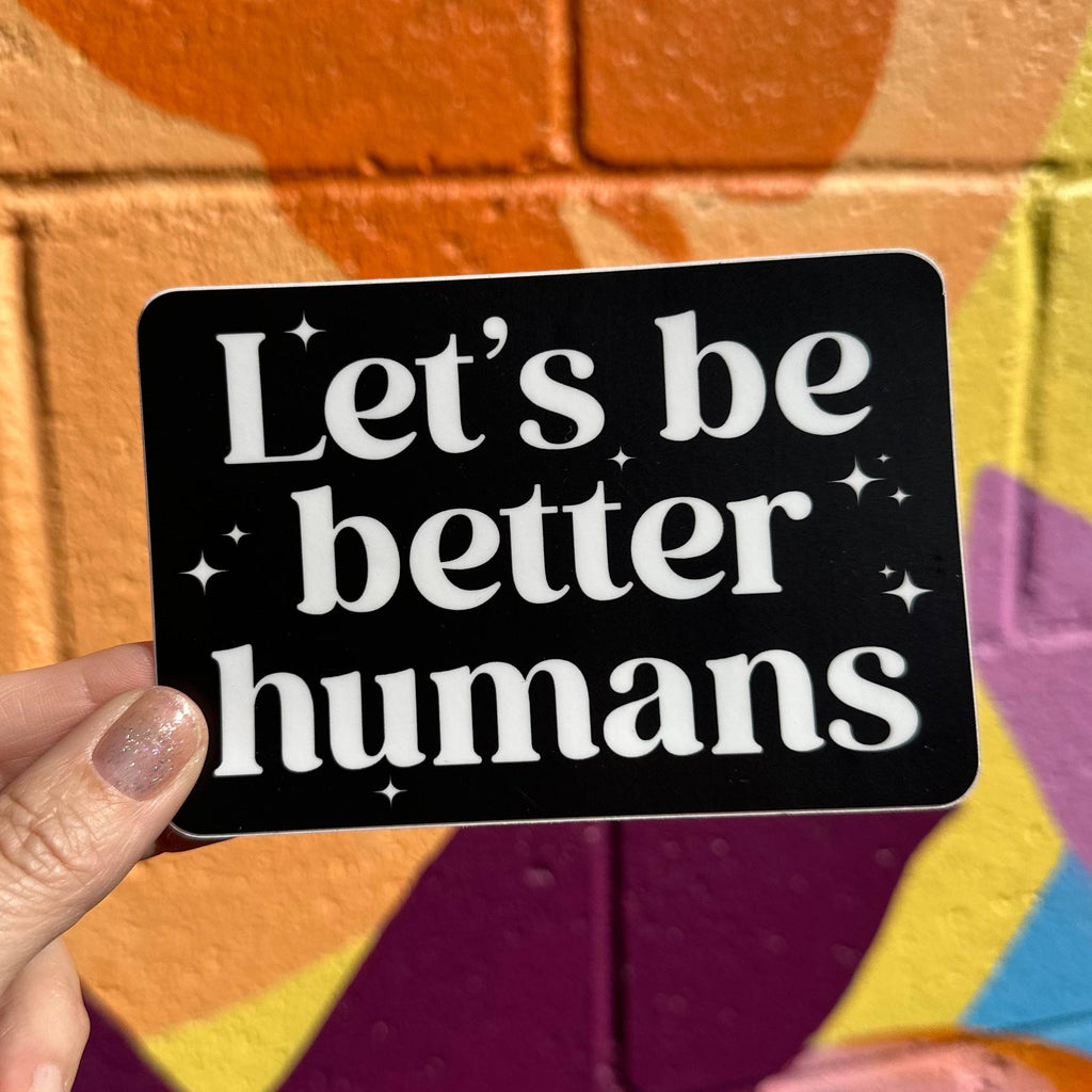 Let's Be Better Humans Sticker - Harmony