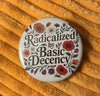 Radicalized By Basic Decency Button - Harmony