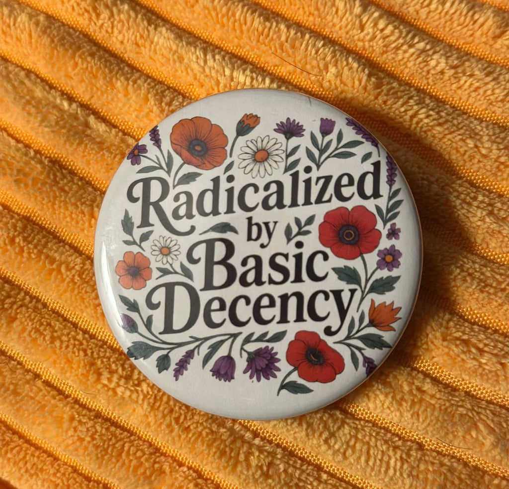 Radicalized By Basic Decency Button - Harmony