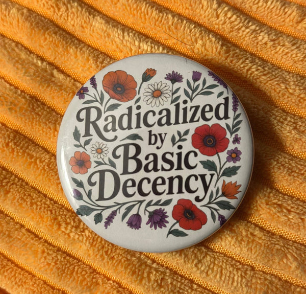 Radicalized By Basic Decency Button - Harmony