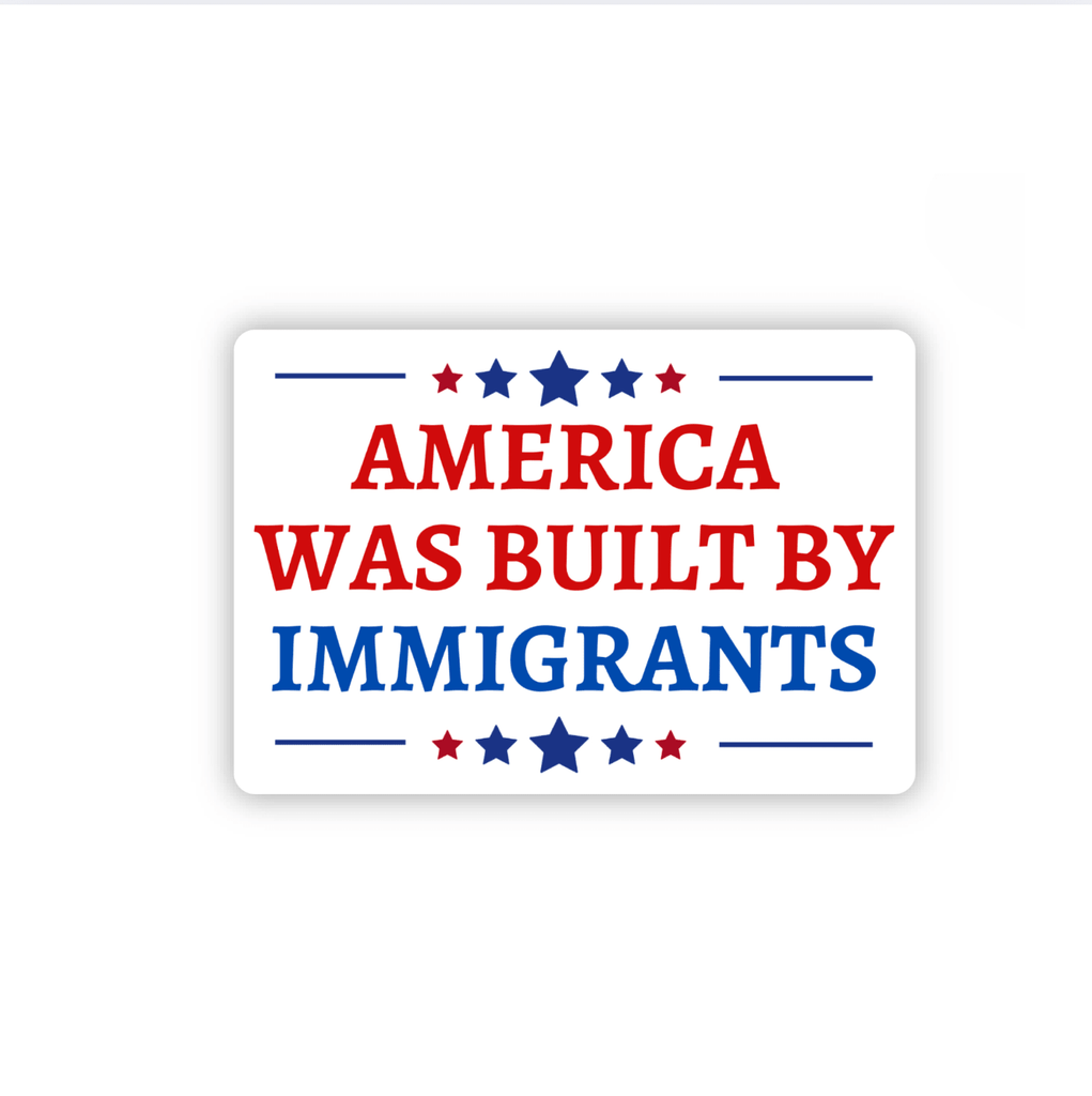 America Was Built By Immigrants Sticker - Harmony