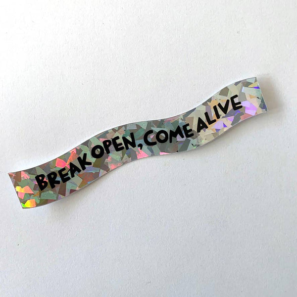 Break Open, Come Alive - Holographic Sticker - Harmony
