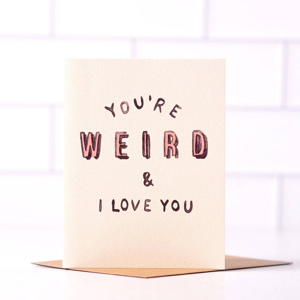 You're Weird And I Love You Card - Harmony