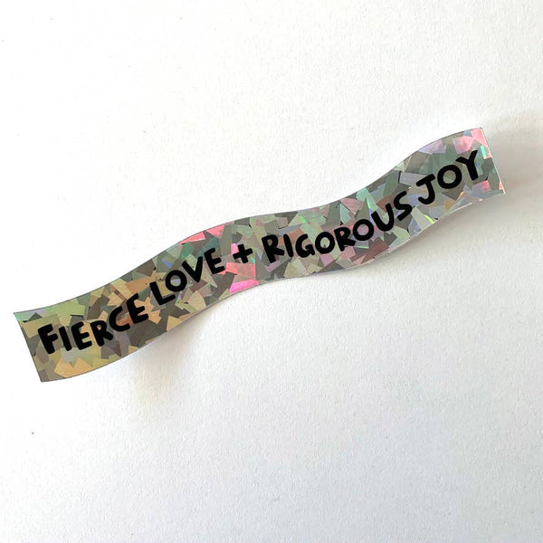 Fierce Love & Rigorous Joy - Holographic Sticker - Harmony
